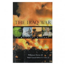 The Iraq War A Millitary History